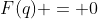 F(q) = 0
