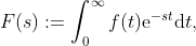 F(s):=\int_{0}^{\infty}f(t)\mathrm{e}^{-st}\mathrm{d}t,