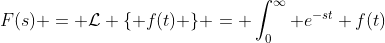 F(s) = \mathcal{L} \{ f(t) \} = \int_0^\infty e^{-st} f(t)~dt