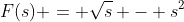 F(s) = \sqrt{s} - s^2