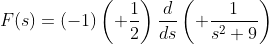 F(s)=(-1)\left( \frac{1}{2}\right)\frac{d}{ds}\left( \frac{1}{s^2+9}\right)