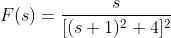 F(s)=\frac{s}{[(s+1)^2+4]^2}