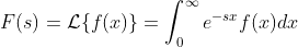 F(s)=\mathcal{L}\{f(x)\}=\int_{0}^{\infty}e^{-sx}f(x)dx
