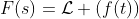 F(s)=\mathcal{L} (f(t))