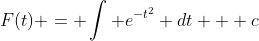 F(t) = \int e^{-t^2} dt + c