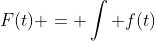F(t) = \int f(t)~dt