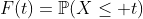 F(t)=\mathbb{P}(X\leq t)