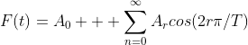 F(t)=A_0 + \sum_{n=0}^{\infty}A_rcos(2r\pi/T)