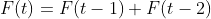 F(t)=F(t-1)+F(t-2)