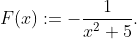 F(x):=-\frac{1}{x^{2}+5}.