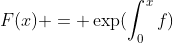 F(x) = \exp(\int_0^xf)