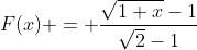 F(x) = \frac{\sqrt{1+x}-1}{\sqrt{2}-1}