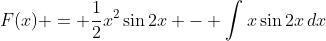 F(x) = \frac{1}{2}x^2\sin{2x} - \int{x\sin{2x}\,dx}