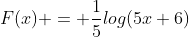 F(x) = \frac{1}{5}log(5x+6)