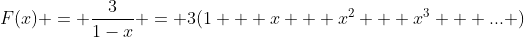 F(x) = \frac{3}{1-x} = 3(1 + x + x^2 + x^3 + ... )
