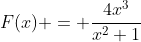 F(x) = \frac{4x^3}{x^2+1}