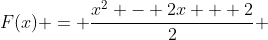 F(x) = \frac{x^2 - 2x + 2}{2} 