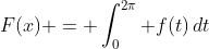 F(x) = \int^{2\pi}_0 f(t)\,dt