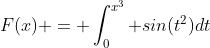 F(x) = \int^{x^3}_0 {sin(t^2)dt