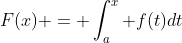 F(x) = \int^x_a f(t)dt