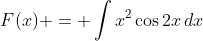 F(x) = \int{x^2\cos{2x}\,dx}