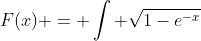 F(x) = \int \sqrt{1-e^{-x}}~dx