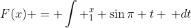 F(x) = \int _1^x \sin{\pi t} \, dt