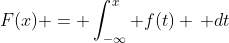 F(x) = \int_{-\infty}^x f(t) \, dt