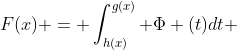 F(x) = \int_{h(x)}^{g(x)} {\Phi (t)dt} 