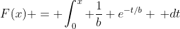 F(x) = \int_0^{x} \frac{1}{b} e^{-t/b} \, dt