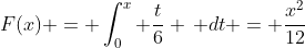 F(x) = \int_0^x \frac{t}{6} \, dt = \frac{x^2}{12}