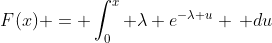 F(x) = \int_0^x \lambda e^{-\lambda u} \, du
