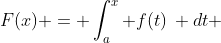 F(x) = \int_a^x f(t)\, dt 