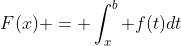 F(x) = \int_x^b f(t)dt