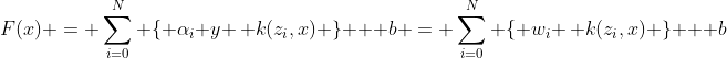 F(x) = \sum_{i=0}^N \{ \alpha_i y \,  k(z_i,x) \} + b = \sum_{i=0}^N \{ w_i \, k(z_i,x) \} + b