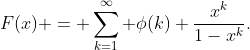 F(x) = \sum_{k=1}^\infty \phi(k) \frac{x^k}{1-x^k}.