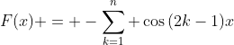 F(x) = -\sum_{k=1}^{n} \cos{(2k-1)x}