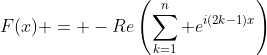 F(x) = -Re\left(\sum_{k=1}^{n} e^{i(2k-1)x}\right)