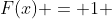 F(x) = 1 