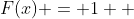 F(x) = 1  