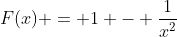 F(x) = 1 - \frac{1}{x^2}