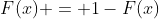 F(x) = 1-F(x)