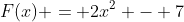 F(x) = 2x^2 - 7
