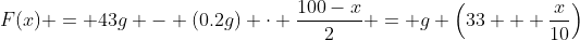 F(x) = 43g - (0.2g) \cdot \frac{100-x}{2} = g \left(33 + \frac{x}{10}\right)