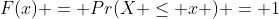 F(x) = Pr(X \le x ) = 1