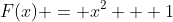 F(x) = x^2 + 1