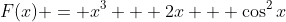 F(x) = x^3 + 2x + \cos^2{x}