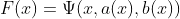 F(x)=\Psi(x,a(x),b(x))