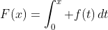 F(x)=\displaystyle\int_0^x f(t)\,dt