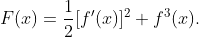 F(x)=\frac{1}{2}[f'(x)]^2+f^3(x).